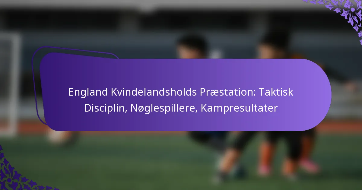 featured-image-england-kvindelandsholds-praestation-taktisk-disciplin-noglespillere-kampresultater