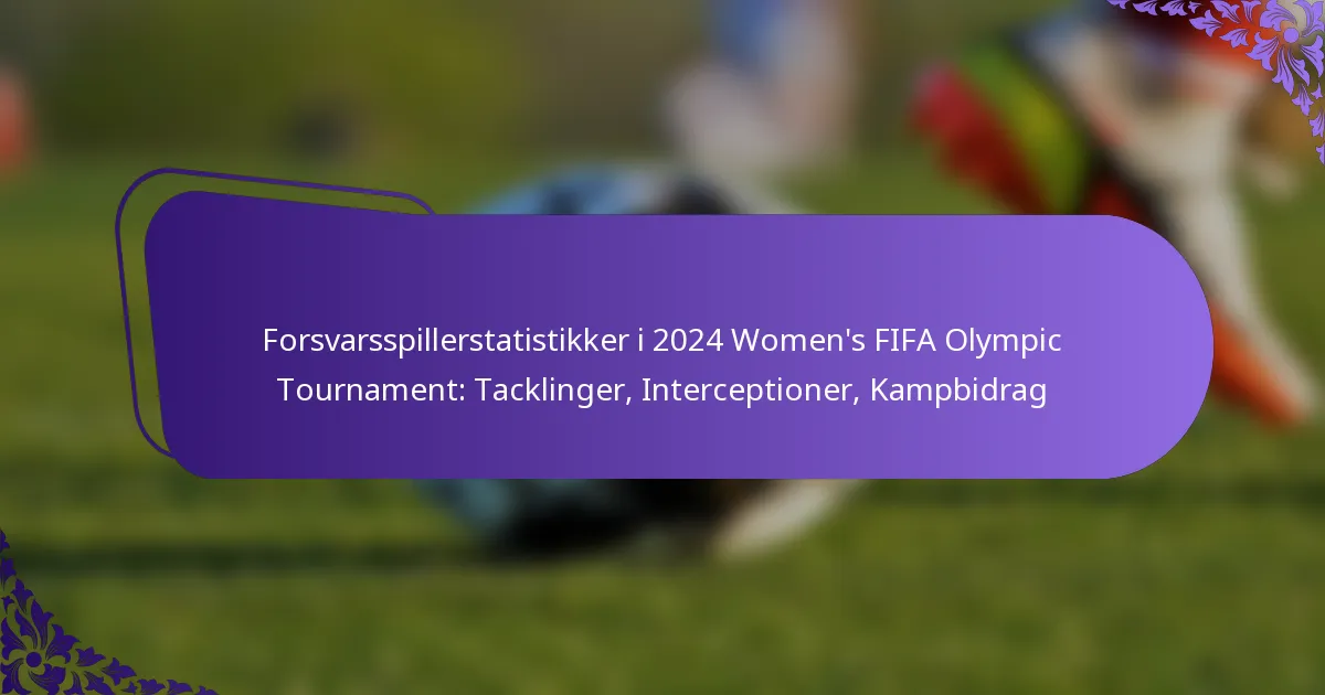 featured-image-forsvarsspillerstatistikker-i-224-womens-fifa-olympic-tournament-tacklinger-interceptioner-kampbidrag