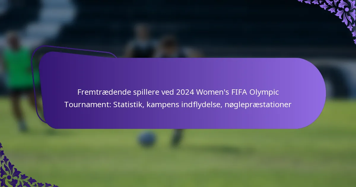 featured-image-fremtraedende-spillere-ved-224-womens-fifa-olympic-tournament-statistik-kampens-indflydelse-noglepraestationer