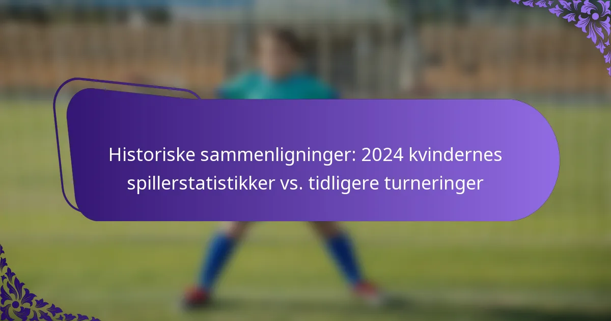 featured-image-historiske-sammenligninger-224-kvindernes-spillerstatistikker-vs.-tidligere-turneringer