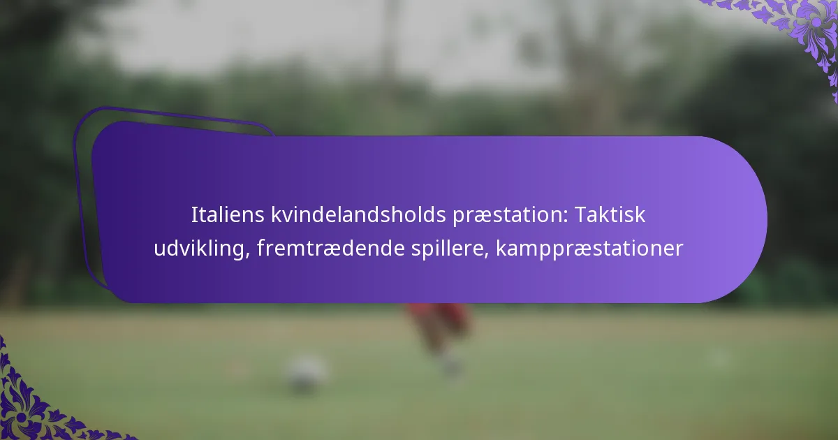 featured-image-italiens-kvindelandsholds-praestation-taktisk-udvikling-fremtraedende-spillere-kamppraestationer