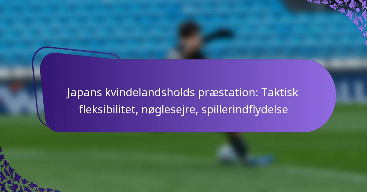featured-image-japans-kvindelandsholds-praestation-taktisk-fleksibilitet-noglesejre-spillerindflydelse