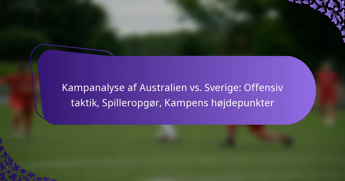 featured-image-kampanalyse-af-australien-vs.-sverige-offensiv-taktik-spilleropgor-kampens-hojdepunkter