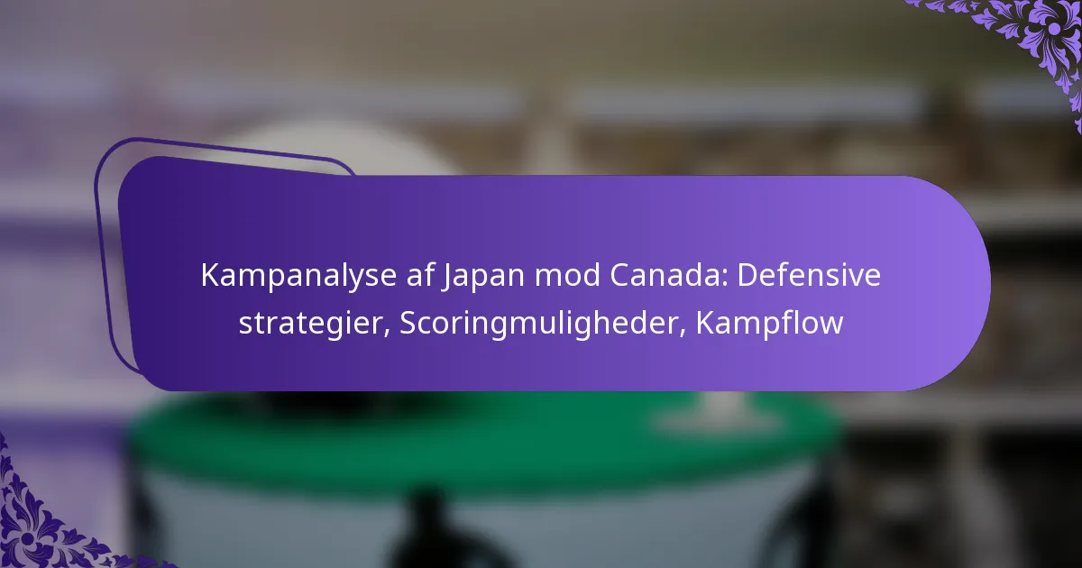 featured-image-kampanalyse-af-japan-mod-canada-defensive-strategier-scoringmuligheder-kampflow