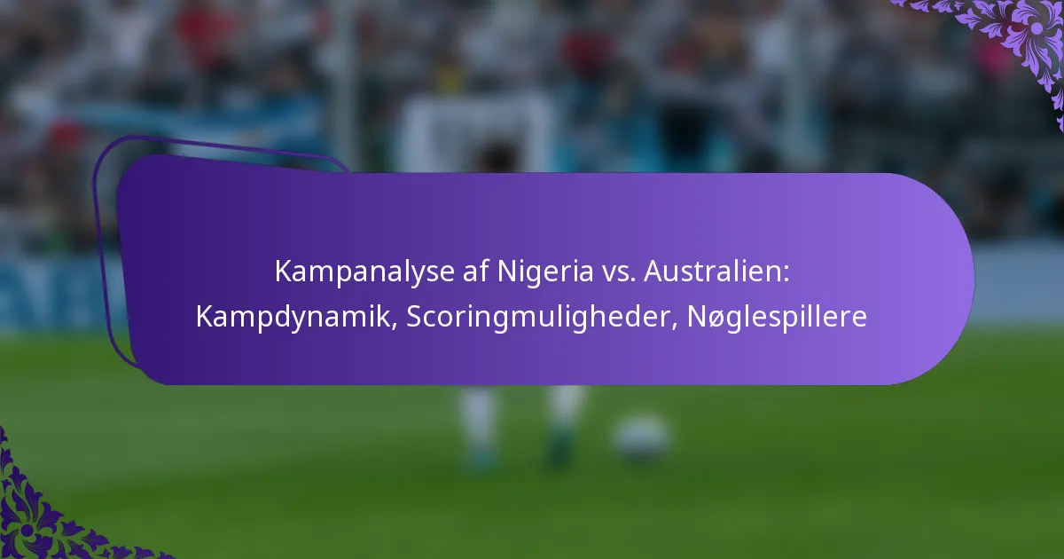 featured-image-kampanalyse-af-nigeria-vs.-australien-kampdynamik-scoringmuligheder-noglespillere