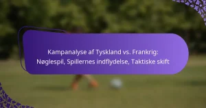 featured-image-kampanalyse-af-tyskland-vs.-frankrig-noglespil-spillernes-indflydelse-taktiske-skift