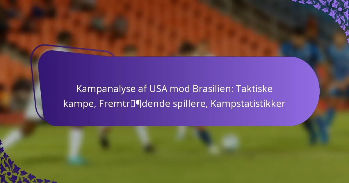 featured-image-kampanalyse-af-usa-mod-brasilien-taktiske-kampe-fremtrpdende-spillere-kampstatistikker