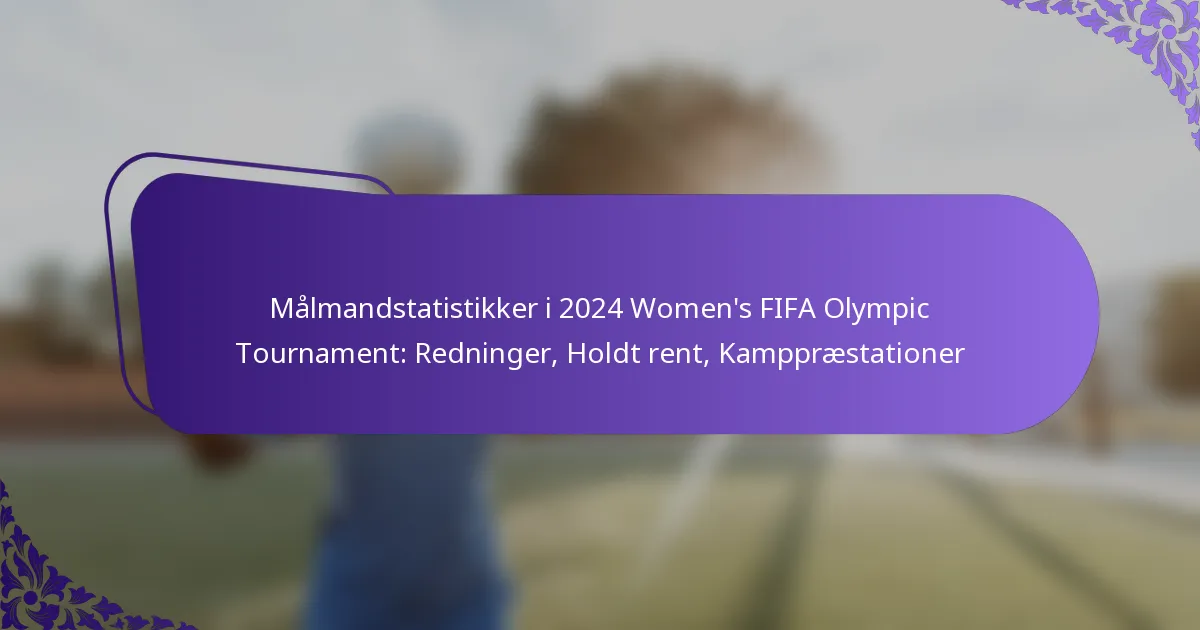 featured-image-malmandstatistikker-i-224-womens-fifa-olympic-tournament-redninger-holdt-rent-kamppraestationer