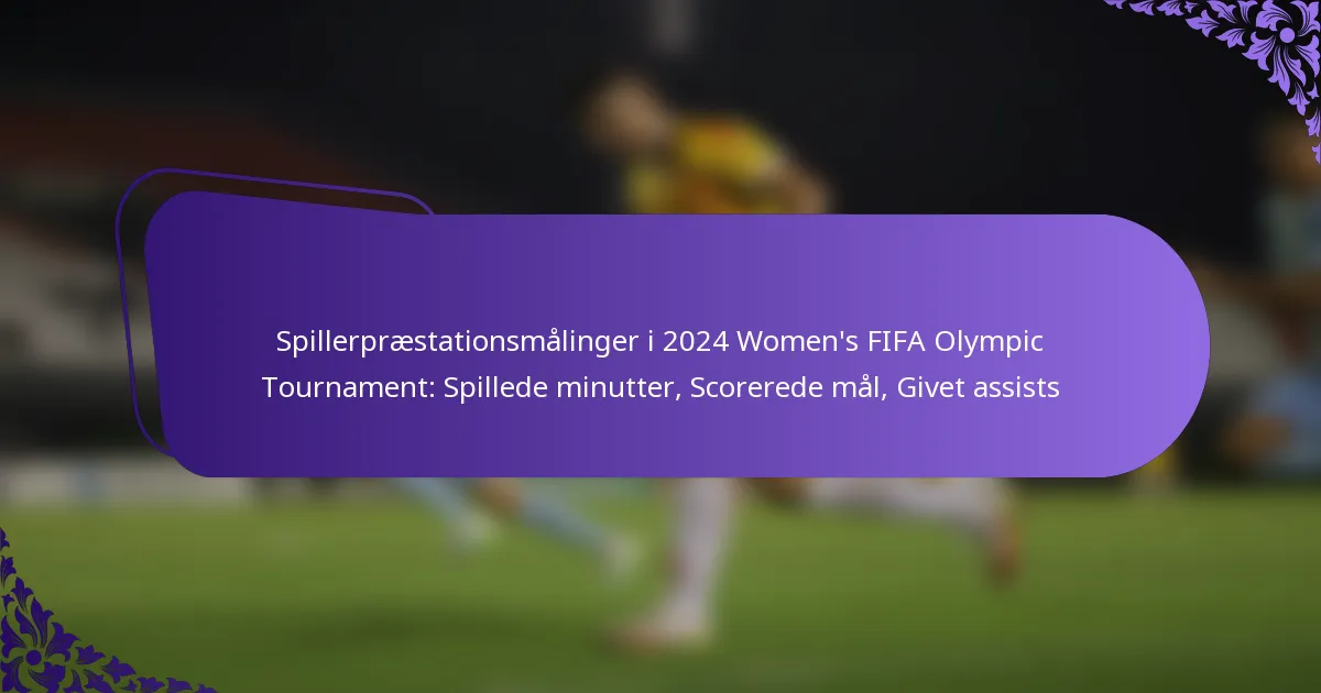 featured-image-spillerpraestationsmalinger-i-224-womens-fifa-olympic-tournament-spillede-minutter-scorerede-mal-givet-assists