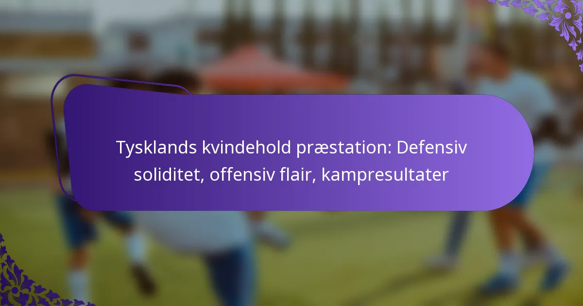 featured-image-tysklands-kvindehold-praestation-defensiv-soliditet-offensiv-flair-kampresultater