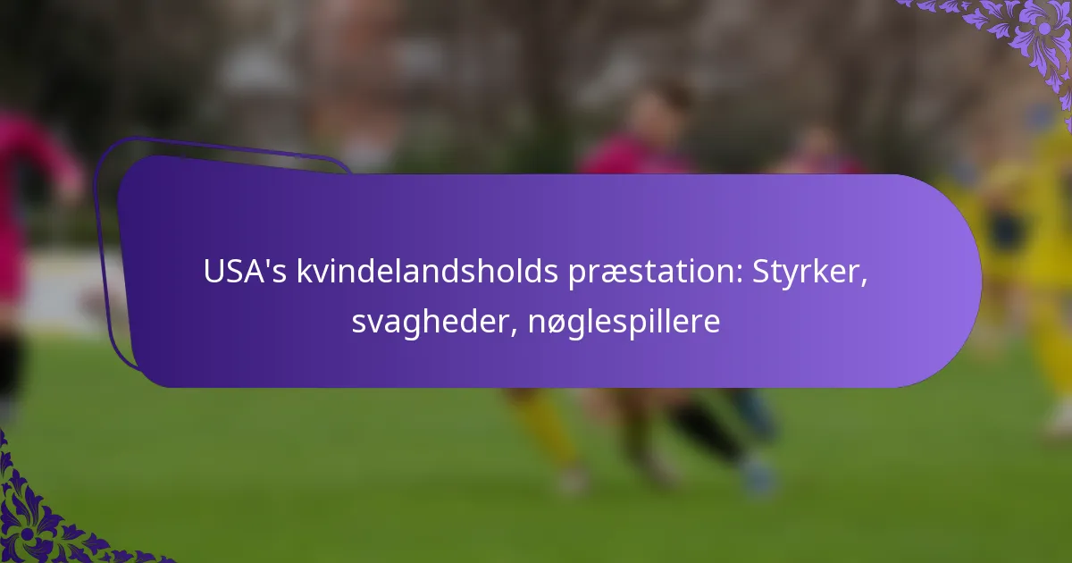 featured-image-usas-kvindelandsholds-praestation-styrker-svagheder-noglespillere