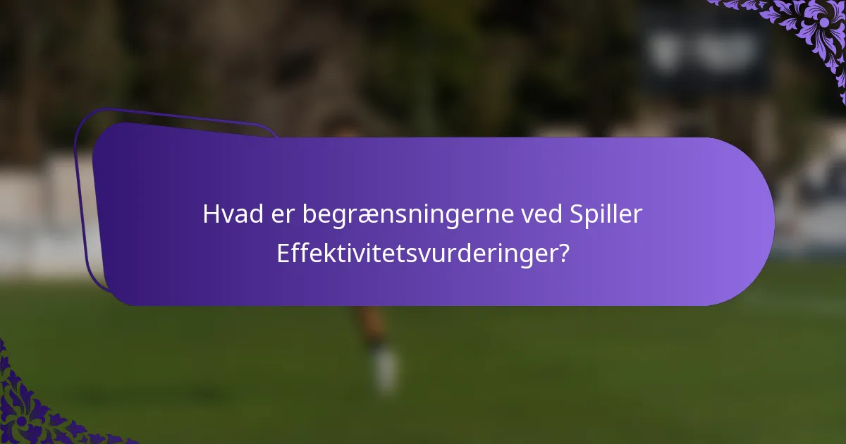 Hvad er begrænsningerne ved Spiller Effektivitetsvurderinger?
