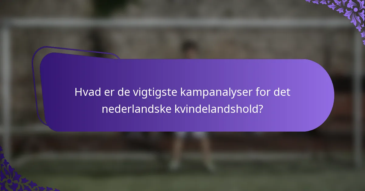 Hvad er de vigtigste kampanalyser for det nederlandske kvindelandshold?