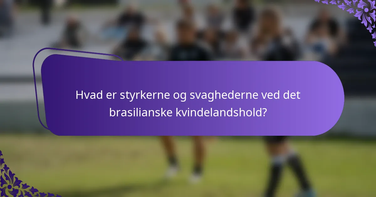 Hvad er styrkerne og svaghederne ved det brasilianske kvindelandshold?