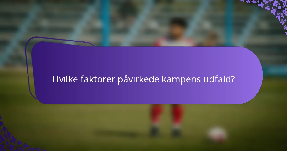 Hvilke faktorer påvirkede kampens udfald?