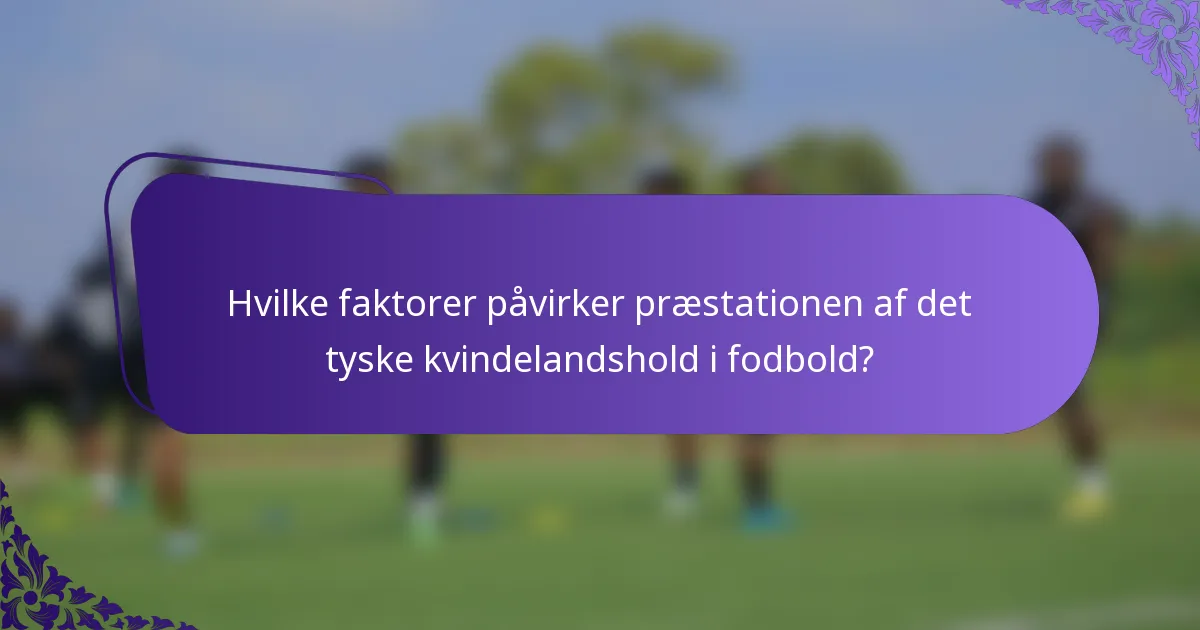 Hvilke faktorer påvirker præstationen af det tyske kvindelandshold i fodbold?