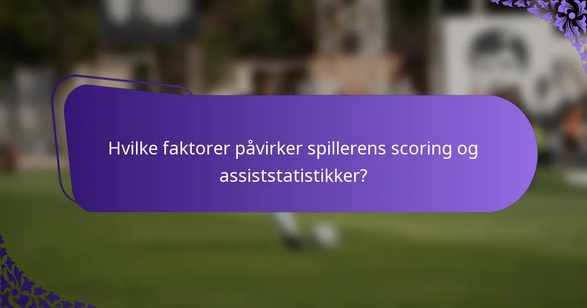 Hvilke faktorer påvirker spillerens scoring og assiststatistikker?