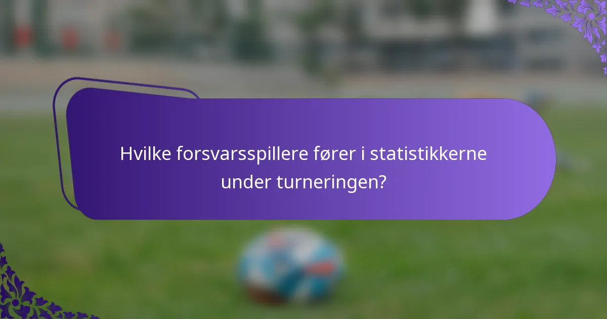 Hvilke forsvarsspillere fører i statistikkerne under turneringen?