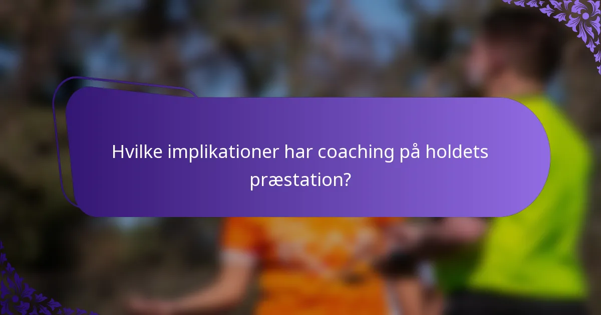Hvilke implikationer har coaching på holdets præstation?