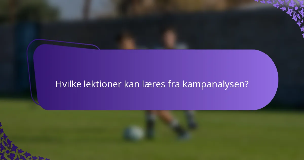 Hvilke lektioner kan læres fra kampanalysen?
