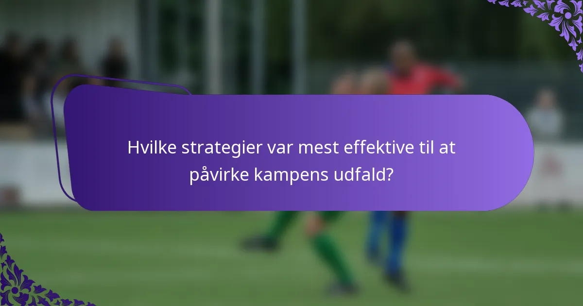 Hvilke strategier var mest effektive til at påvirke kampens udfald?