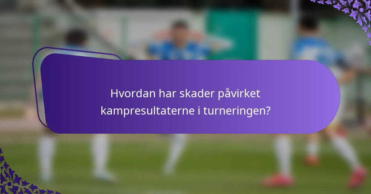 Hvordan har skader påvirket kampresultaterne i turneringen?