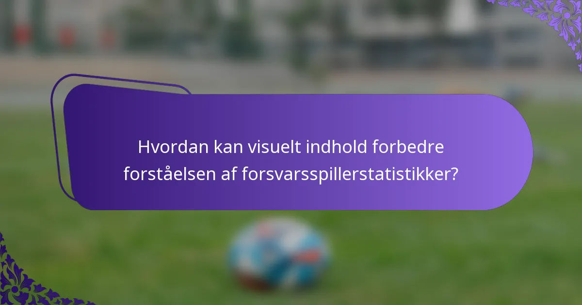 Hvordan kan visuelt indhold forbedre forståelsen af forsvarsspillerstatistikker?