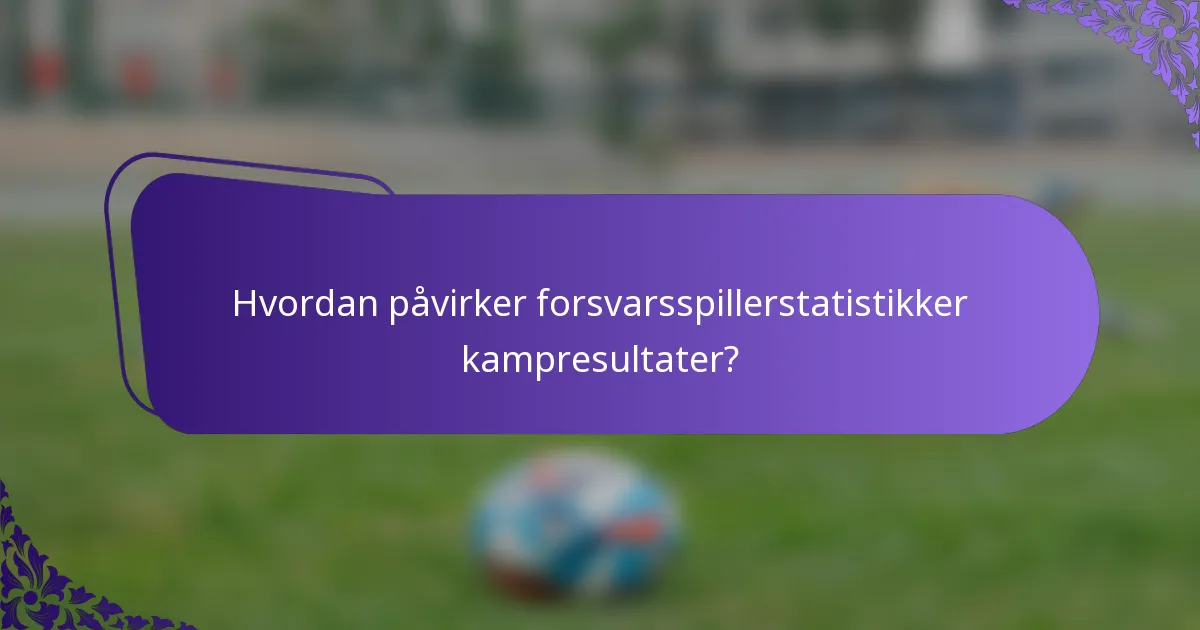Hvordan påvirker forsvarsspillerstatistikker kampresultater?