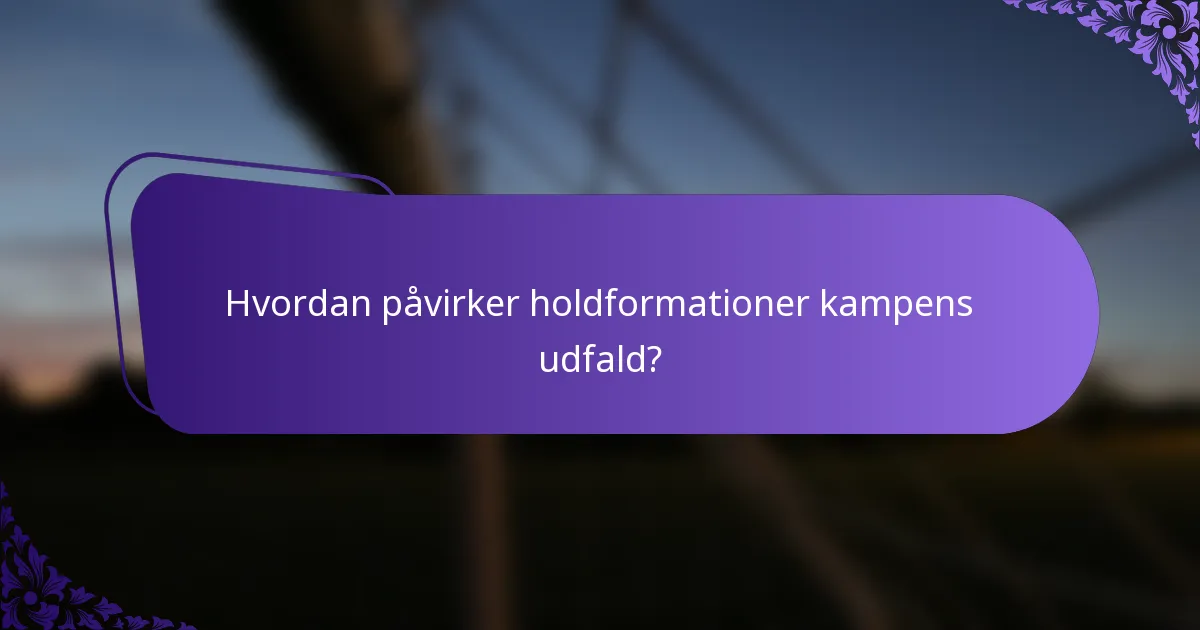 Hvordan påvirker holdformationer kampens udfald?