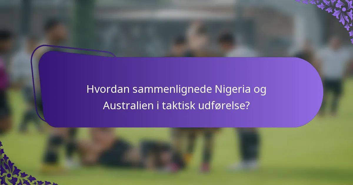 Hvordan sammenlignede Nigeria og Australien i taktisk udførelse?