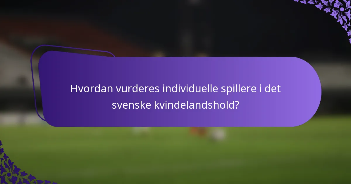 Hvordan vurderes individuelle spillere i det svenske kvindelandshold?